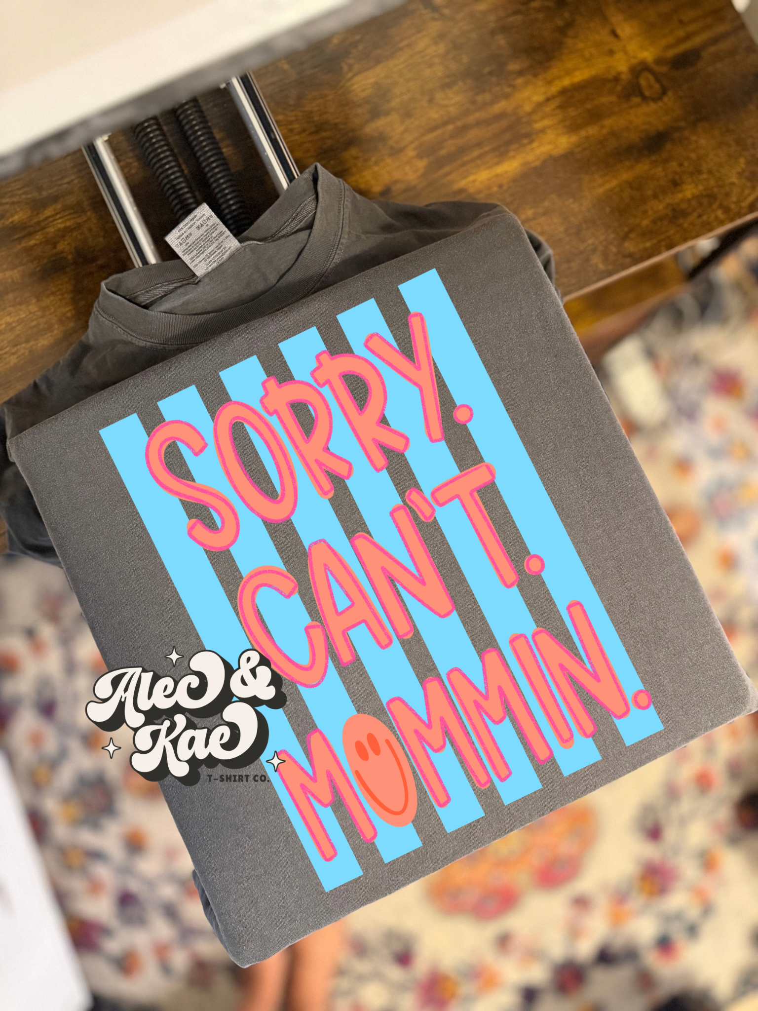 Sorry. Can’t. Mommin’. Tee