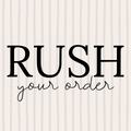 RUSH YOUR ORDER