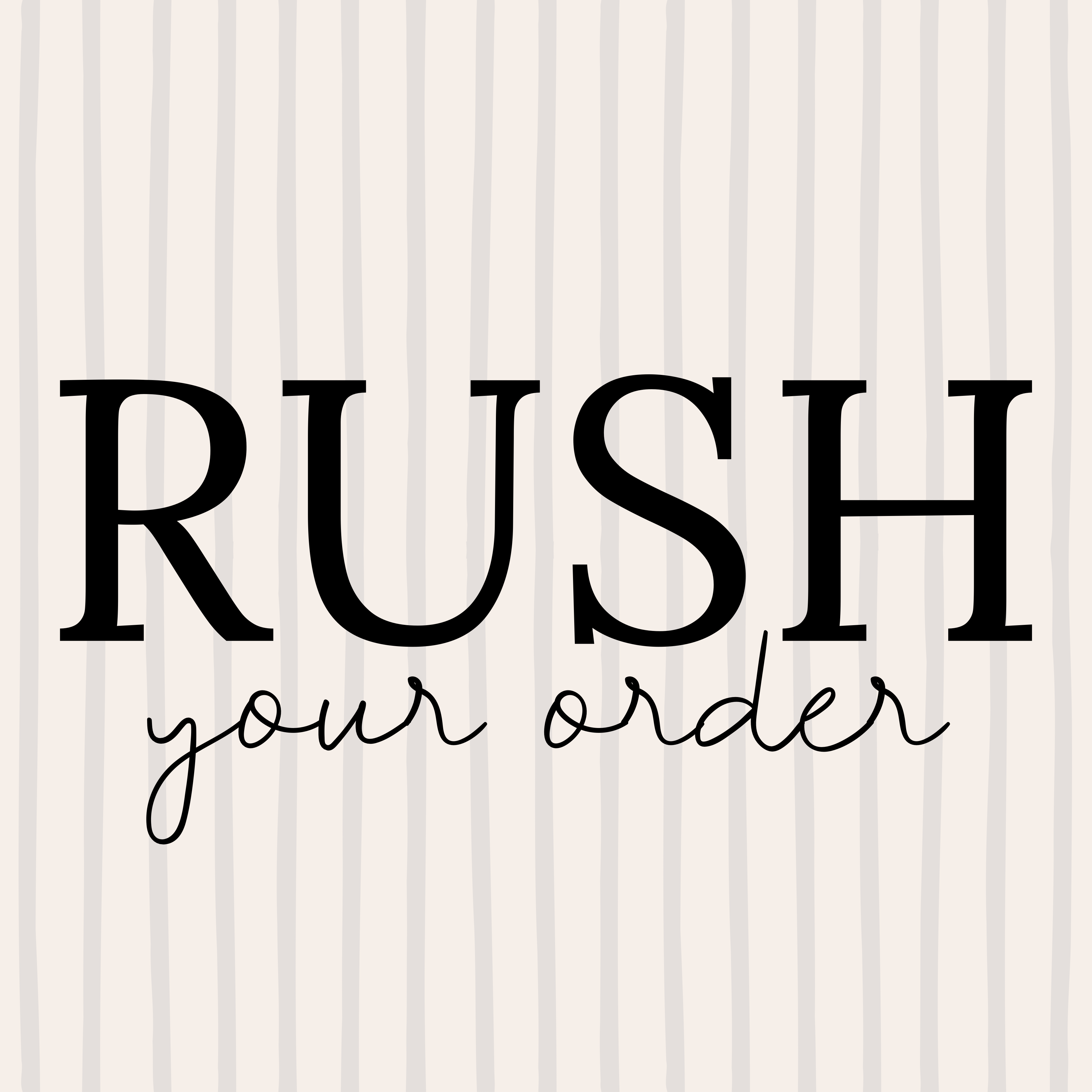 RUSH YOUR ORDER